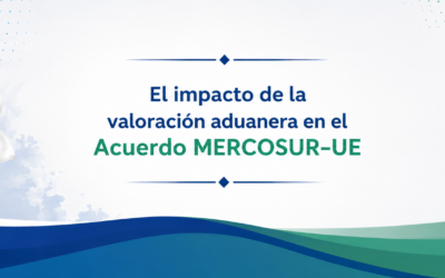 El impacto de la valoración aduanera en el Acuerdo MERCOSUR–UE