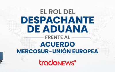 El rol del despachante de aduana frente al Acuerdo Mercosur-Unión Europea